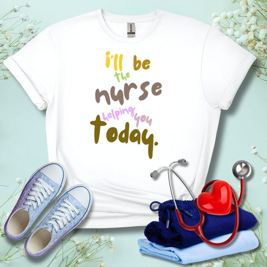 I'll be the Nurse Helping You Today T-Shirt