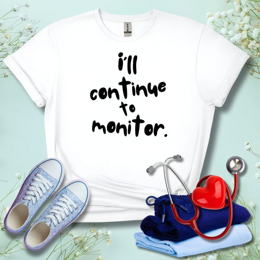I'll continue To Monitor T-Shirt