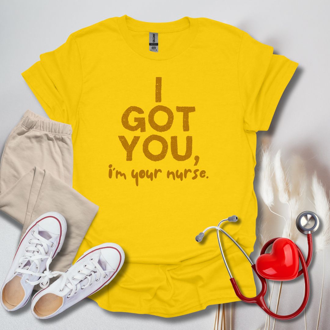 I Got You, I'm Your Nurse T-Shirt