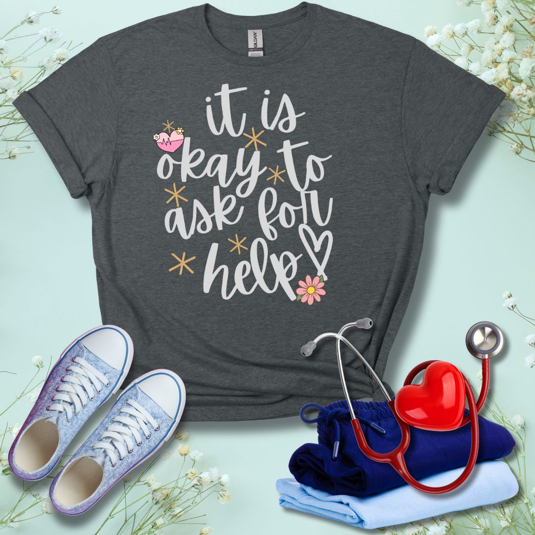 It Is Okay To Ask For Help T-Shirt