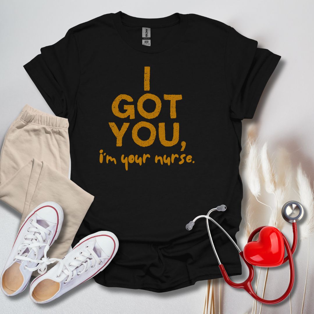 I Got You, I'm Your Nurse T-Shirt