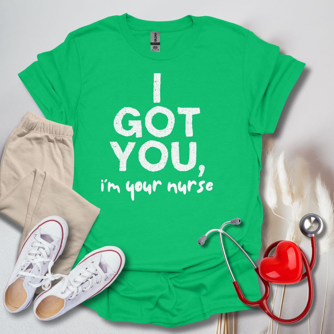 I Got You, I'm Your Nurse T-Shirt