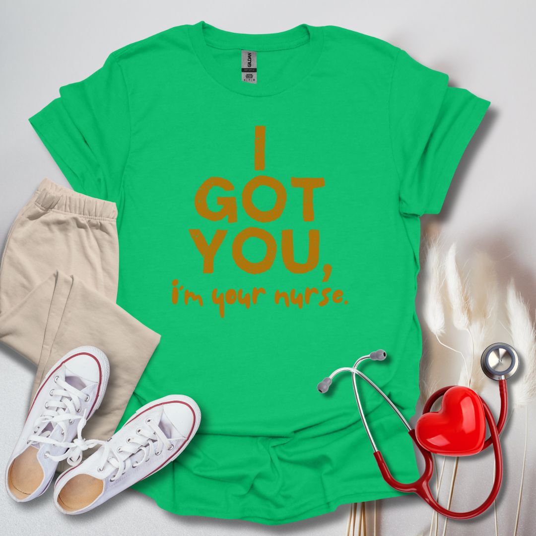I Got You, I'm Your Nurse T-Shirt