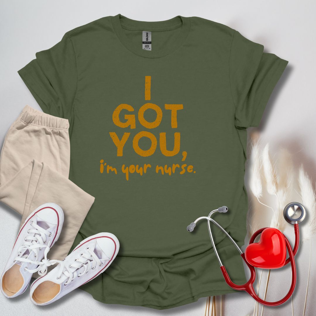 I Got You, I'm Your Nurse T-Shirt