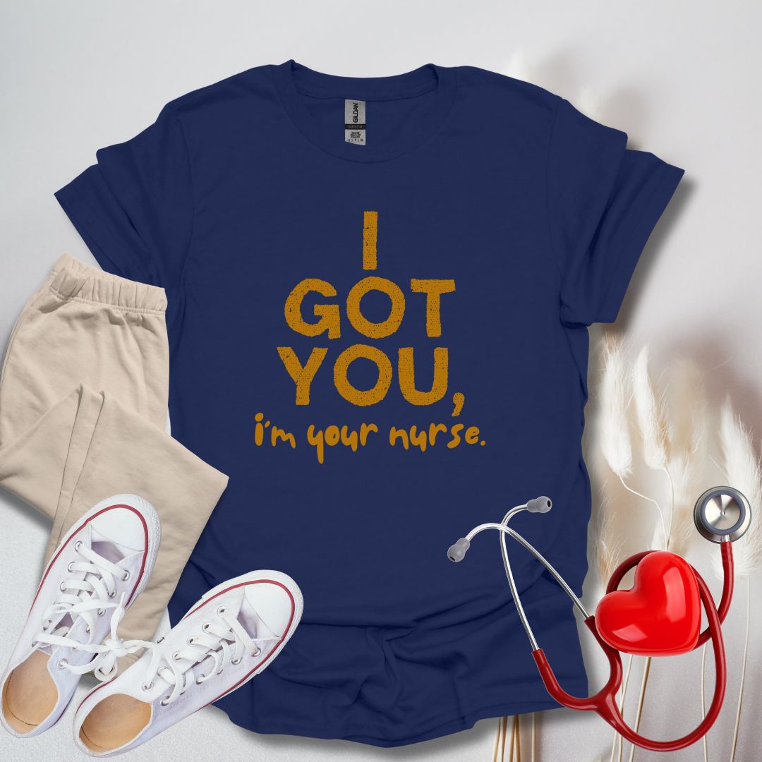 I Got You, I'm Your Nurse T-Shirt