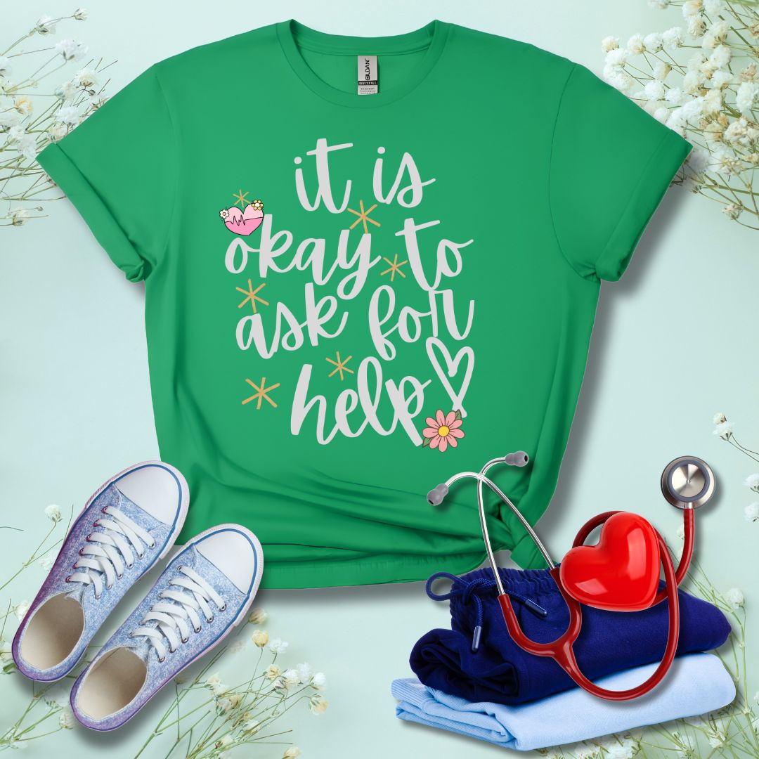 It Is Okay To Ask For Help T-Shirt
