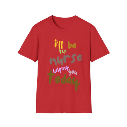 I'll be teh Nurse Helping You Today T-Shirt