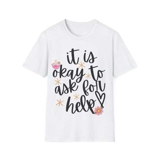It Is Okay To Ask For Help T-Shirt