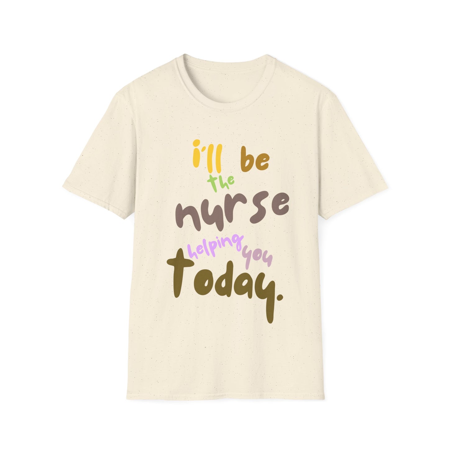 I'll be teh Nurse Helping You Today T-Shirt