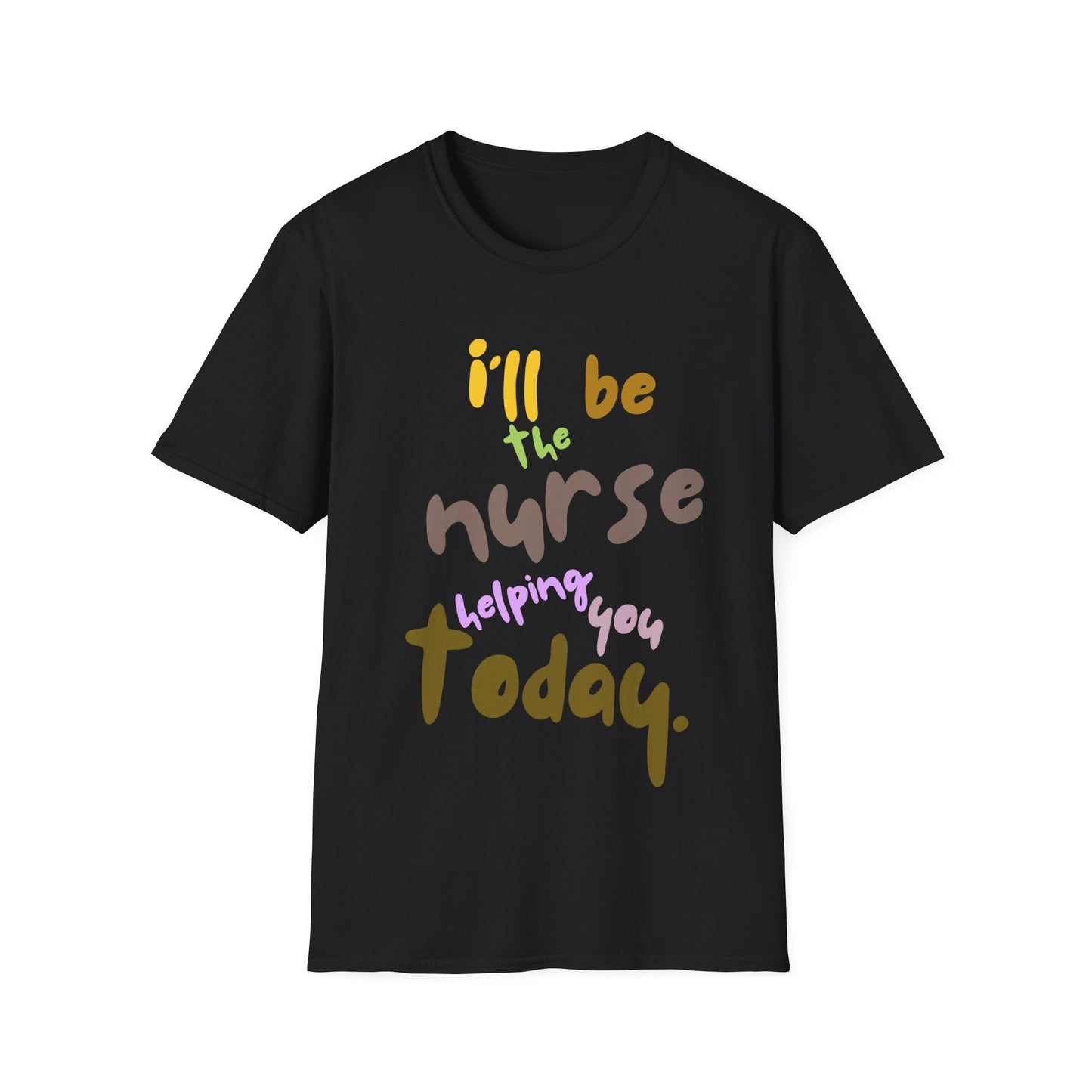 I'll be teh Nurse Helping You Today T-Shirt