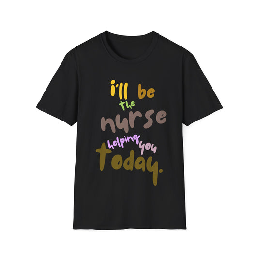 I'll be teh Nurse Helping You Today T-Shirt