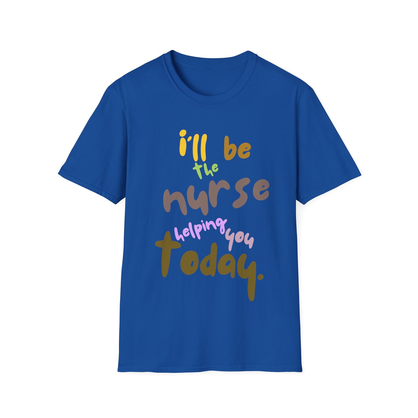 I'll be teh Nurse Helping You Today T-Shirt