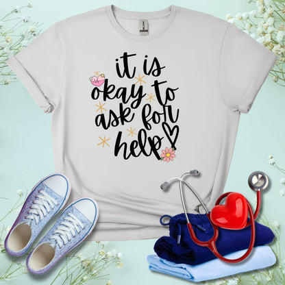 It Is Okay To Ask For Help T-Shirt