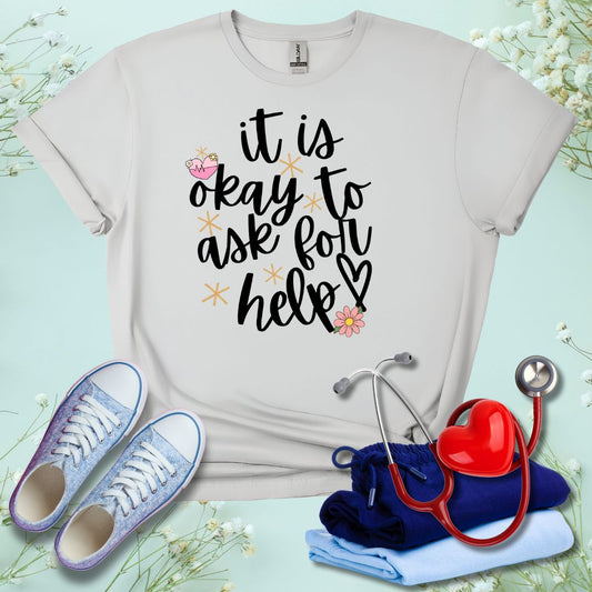 It Is Okay To Ask For Help T-Shirt
