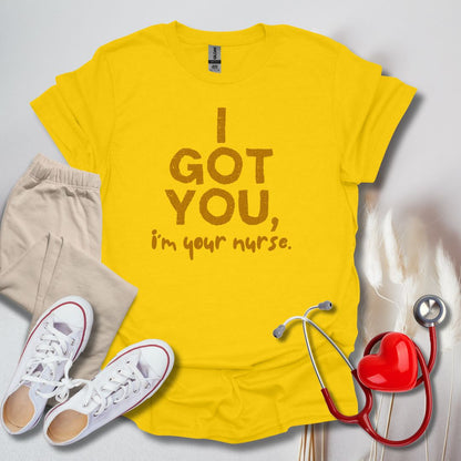I Got You, I'm Your Nurse T-Shirt