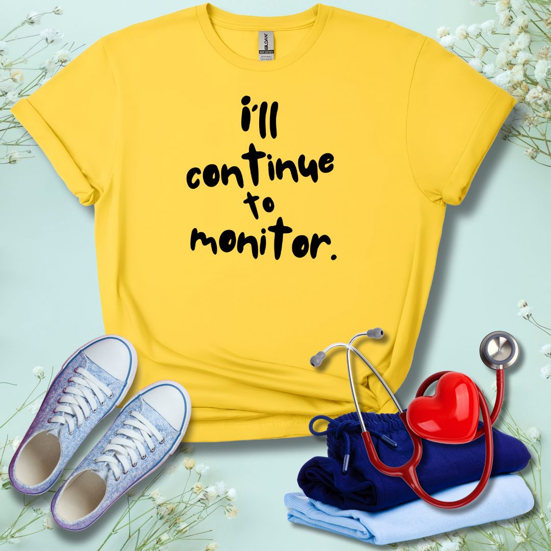 I'll continue To Monitor T-Shirt
