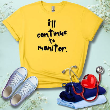 I'll continue To Monitor T-Shirt