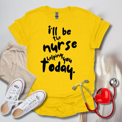 I'll be your Nurse Today T-Shirt