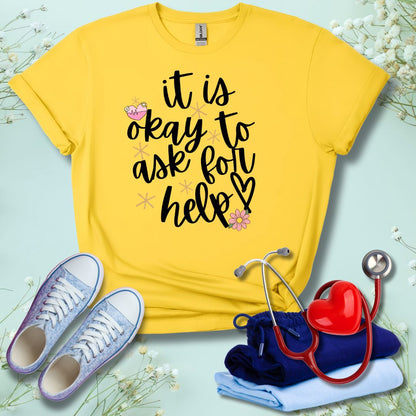 It Is Okay To Ask For Help T-Shirt