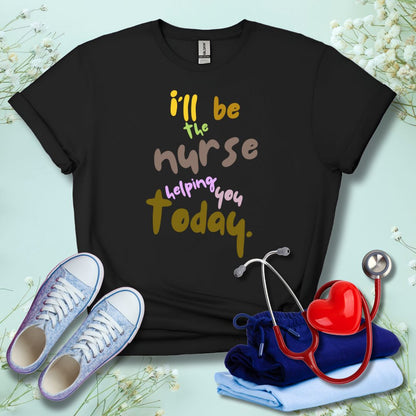 I'll be the Nurse Helping You Today T-Shirt