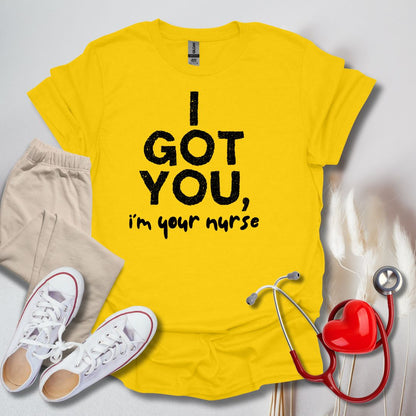 I Got You, I'm Your Nurse T-Shirt
