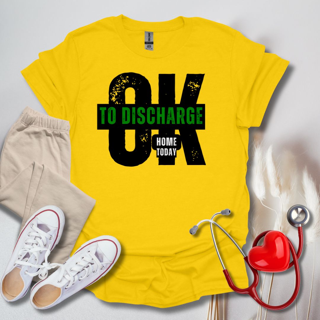 Ok To Discharge Home T-Shirt