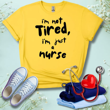 I'm not Tired T-Shirt