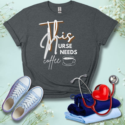 This Nurse Needs A Coffee T-Shirt
