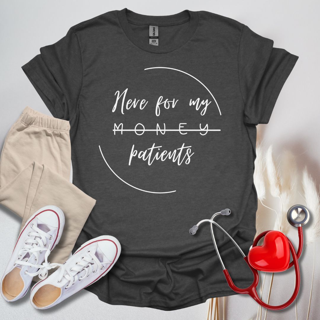 Here For My Patients T-Shirt
