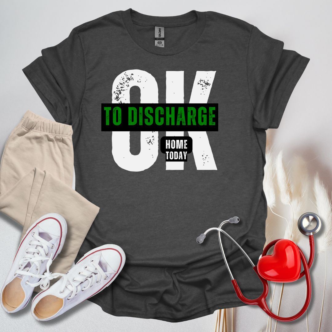 Ok To Discharge Home T-Shirt