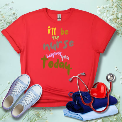 I'll be the Nurse Helping You Today T-Shirt