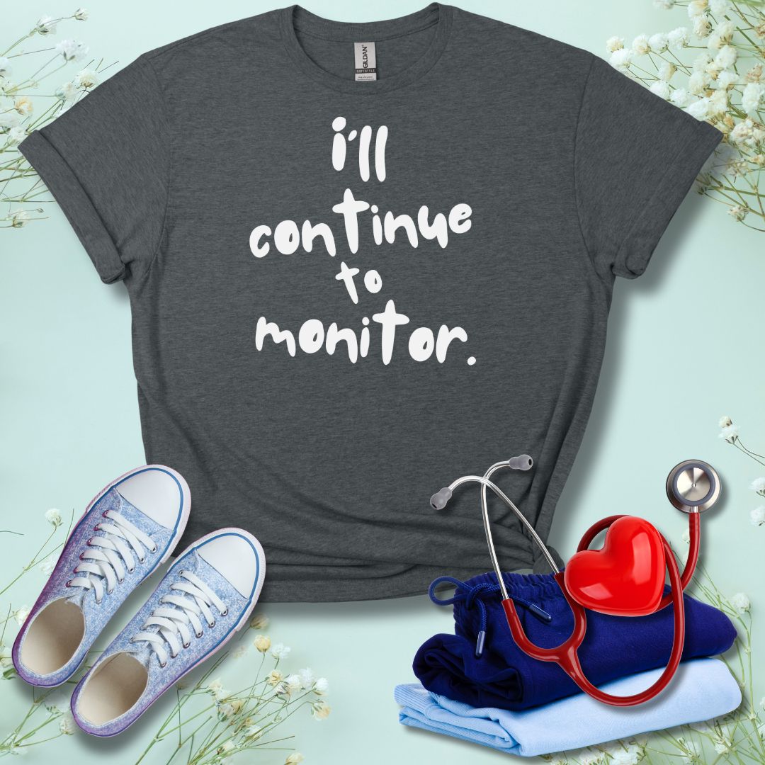 I'll continue To Monitor T-Shirt