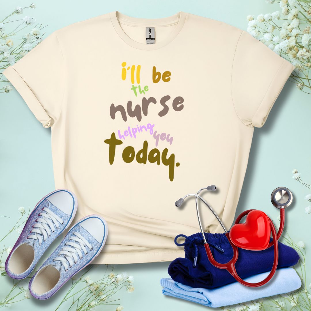 I'll be the Nurse Helping You Today T-Shirt