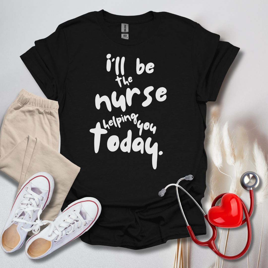 I'll be your Nurse Today T-Shirt