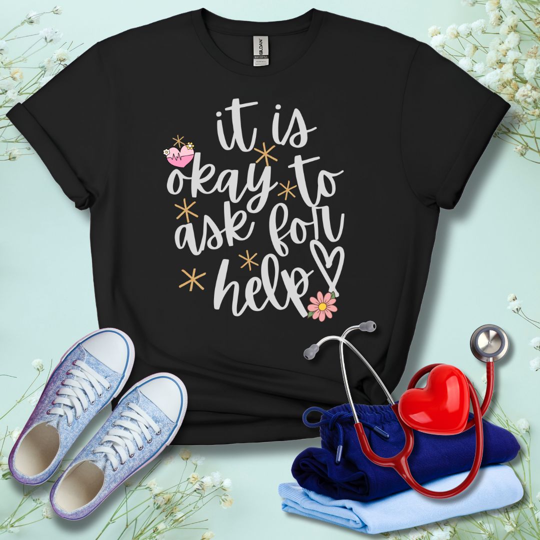 It Is Okay To Ask For Help T-Shirt