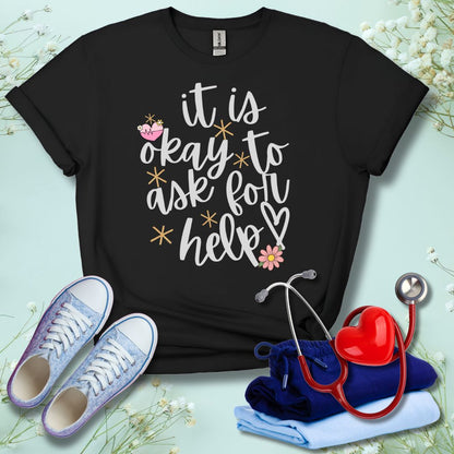 It Is Okay To Ask For Help T-Shirt