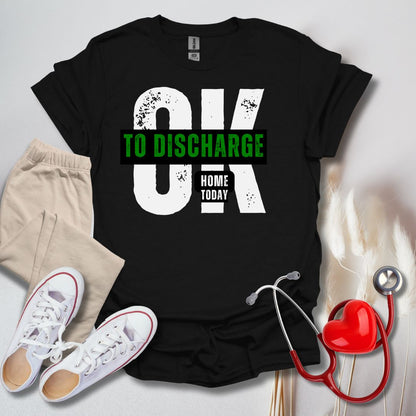 Ok To Discharge Home T-Shirt