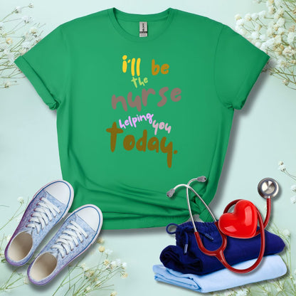 I'll be the Nurse Helping You Today T-Shirt