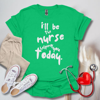 I'll be your Nurse Today T-Shirt