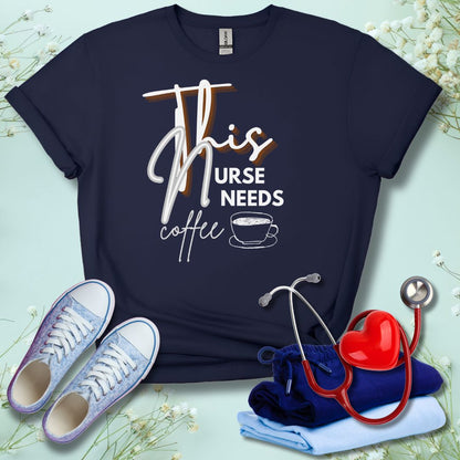 This Nurse Needs A Coffee T-Shirt
