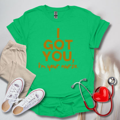 I Got You, I'm Your Nurse T-Shirt