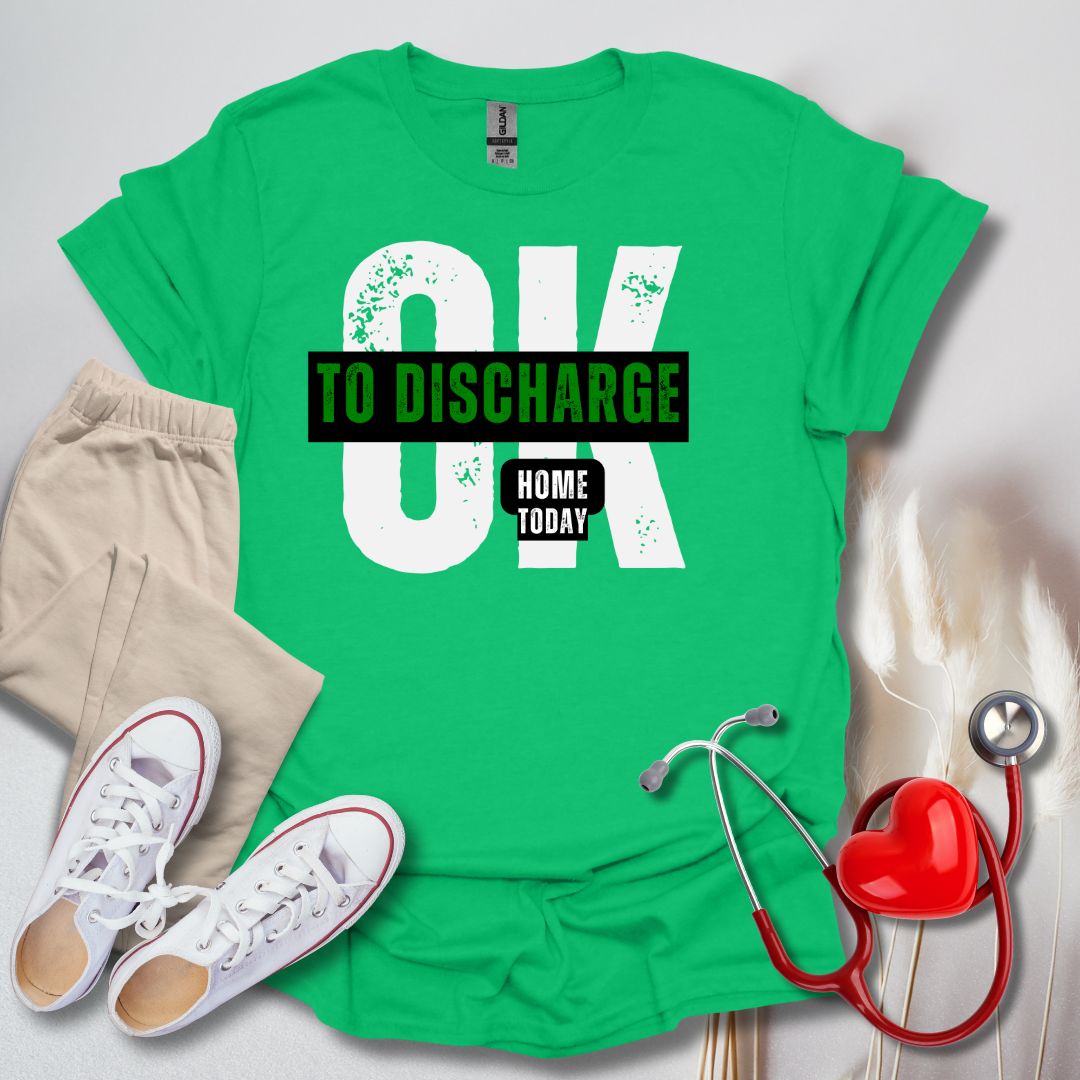 Ok To Discharge Home T-Shirt
