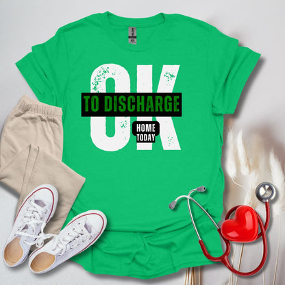 Ok To Discharge Home T-Shirt
