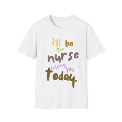 I'll be teh Nurse Helping You Today T-Shirt
