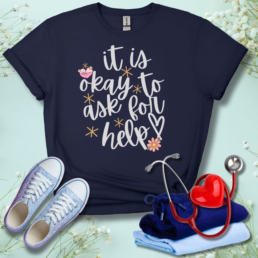 It Is Okay To Ask For Help T-Shirt