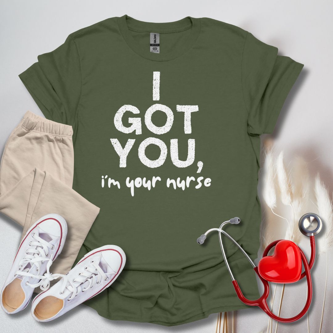 I Got You, I'm Your Nurse T-Shirt