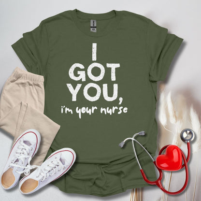 I Got You, I'm Your Nurse T-Shirt