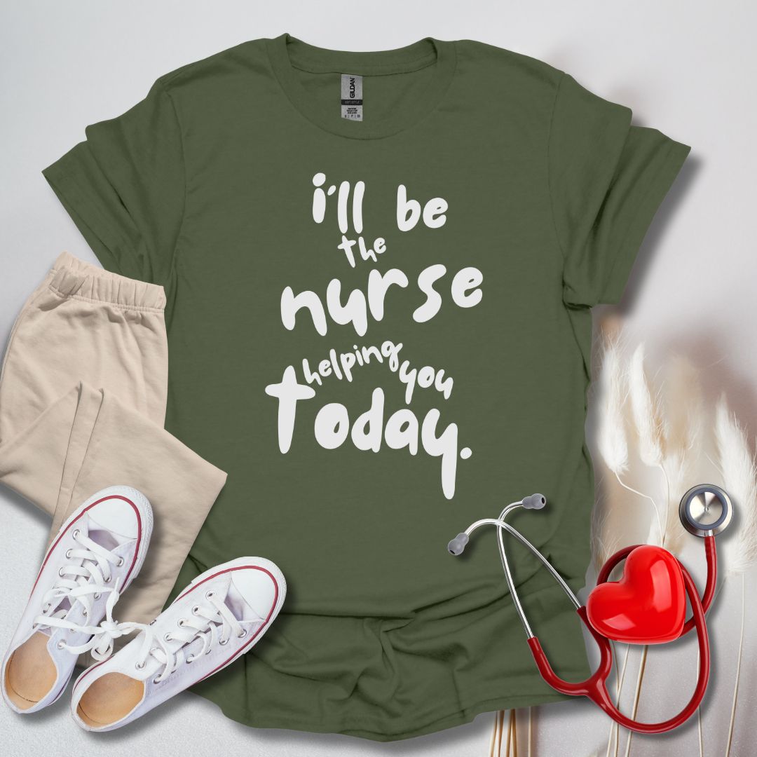 I'll be your Nurse Today T-Shirt