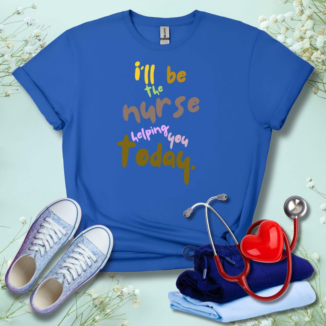 I'll be the Nurse Helping You Today T-Shirt