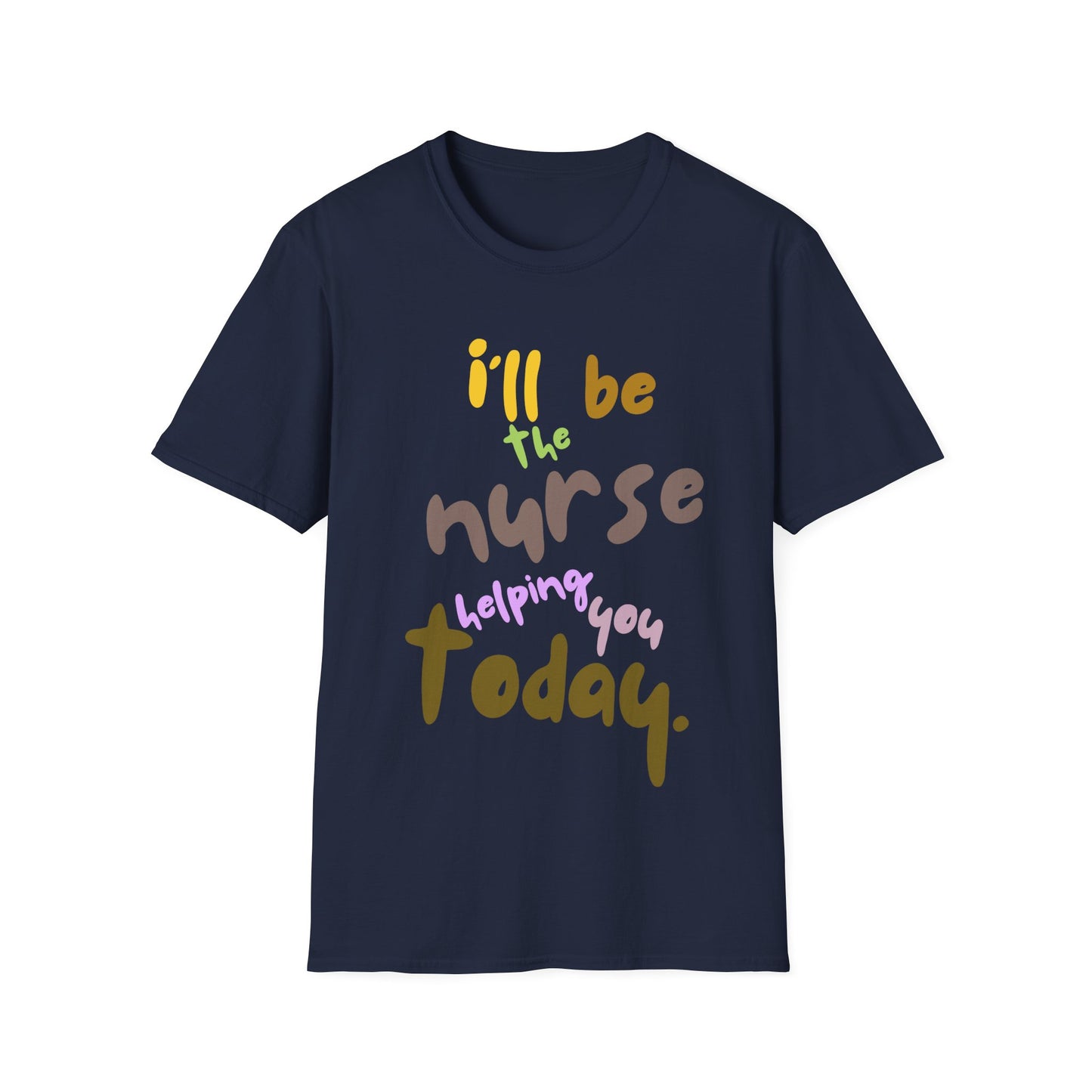 I'll be teh Nurse Helping You Today T-Shirt